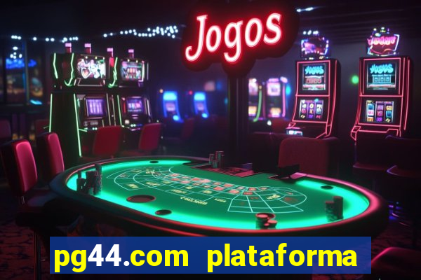 pg44.com plataforma de jogos